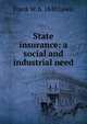 State insurance: a social and industrial need, Frank W. b. 1840 Lewis 
