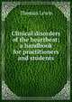 Clinical disorders of the heartbeat; a handbook for practitioners and students, Thomas Lewis 