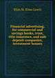 Financial advertising, for commercial and savings banks, trust, title insurance, and safe deposit companies, investment houses. Volume 1, Elias St. Elmo Lewis 