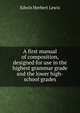 A first manual of composition, designed for use in the highest grammar grade and the lower high-school grades, Edwin Herbert Lewis 