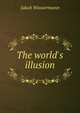 The world's illusion, Jakob Wassermann 
