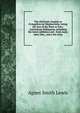 The old Syriac Gospels or Evangelion da-Mepharreshe; being the text of the Sinai or Syro-Antiochene Palimpsest, including the latest additions and . from many other Mss., and a list of qu, Agnes Smith Lewis 