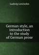 German style, an introduction to the study of German prose, Ludwig Lewisohn 