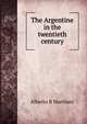 The Argentine in the twentieth century, Alberto B Martinez 