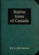 Native trees of Canada, B R. b. 1885 Morton 