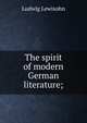 The spirit of modern German literature;, Ludwig Lewisohn 