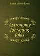 Astronomy for young folks, Isabel Martin Lewis 