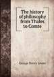 The history of philosophy from Thales to Comte, Lewes, George Henry 