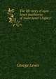 The life story of aunt Janet (authoress of "Aunt Janet's legacy", George Lewis 