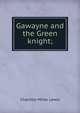 Gawayne and the Green knight;, Charlton Miner Lewis 