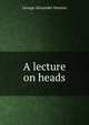 A lecture on heads, George Alexander Stevens 
