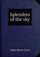 Splendors of the sky, Isabel Martin Lewis 