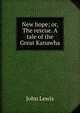 New hope; or, The rescue. A tale of the Great Kanawha, John Lewis 