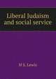 Liberal Judaism and social service, H S. Lewis 
