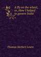 A fly on the wheel; or, How I helped to govern India, Thomas Herbert Lewin 