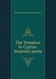 The Templars in Cyprus: dramatic poem, Friedrich Ludwig Zacharias Werner 