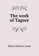 The work of Tagore, Edwin Herbert Lewis 