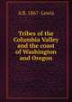 Tribes of the Columbia Valley and the coast of Washington and Oregon, A B. 1867- Lewis 