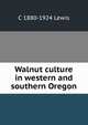 Walnut culture in western and southern Oregon, C 1880-1924 Lewis 