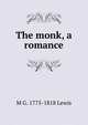 The monk, a romance, M G. 1775-1818 Lewis 
