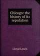 Chicago: the history of its reputation, Lloyd Lewis 