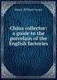 China collector: a guide to the porcelain of the English factories, Henry William Lewer 