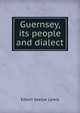 Guernsey, its people and dialect, Edwin Seelye Lewis 