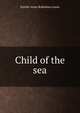 Child of the sea, Estelle Anna Robinson Lewis 
