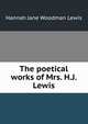 The poetical works of Mrs. H.J. Lewis, Hannah Jane Woodman Lewis 