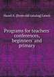 Programs for teachers' conferences, beginners' and primary, Hazel A. [from old catalog] Lewis 