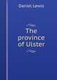 The province of Ulster, Daniel Lewis 