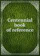 Centennial book of reference, 