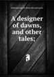 A designer of dawns, and other tales;, Gertrude Russell. [from old catal Lewis 