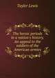 The heroic periods in a nation's history. An appeal to the soldiers of the American armies, Tayler Lewis 