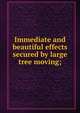 Immediate and beautiful effects secured by large tree moving;, 