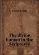 The divine human in the Scriptures, Tayler Lewis 