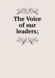 The Voice of our leaders;, 