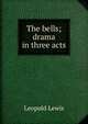 The bells; drama in three acts, Leopold Lewis 