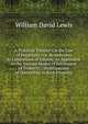 A Practical Treatise On the Law of Perpetuity: Or, Remoteness in Limitations of Estates: As Applicable to the Various Modes of Settlement of Property, . Modifications of Ownership in Such Property, William David Lewis 