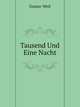 Tausend Und Eine Nacht: Arabische Erzahlungen. Zum Erstenmale Aus Dem Arabischen Urtext Treu Ubersetzt (German Edition), Gustav Weil 