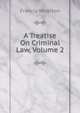 A Treatise On Criminal Law, Volume 2, Wharton, Francis, 1820-1889 