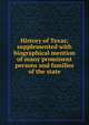 History of Texas; supplemented with biographical mention of many prominent persons and families of the state, 