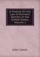A Treatise On the Law of Eminent Domain in the United States, Volume 2, John Lewis 
