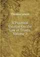 A Practical Treatise On the Law of Trusts, Volume 1, Thomas Lewin 