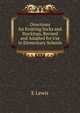 Directions for Knitting Socks and Stockings, Revised and Adapted for Use in Elementary Schools, E Lewis 