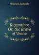 Rugantino: Or, the Bravo of Venice, Heinrich Zschokke 