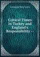 Critical Times in Turkey and England's Responsibility --, Georgina King Lewis 