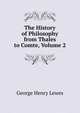 The History of Philosophy from Thales to Comte, Volume 2, Lewes, George Henry 