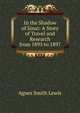 In the Shadow of Sinai: A Story of Travel and Research from 1895 to 1897, Agnes Smith Lewis 