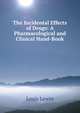 The Incidental Effects of Drugs: A Pharmacological and Clinical Hand-Book, Louis Lewin 